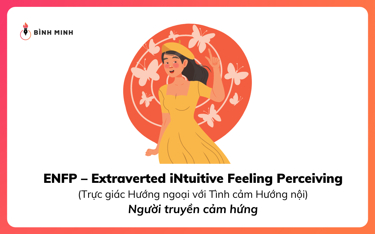 ENFP - Extraverted iNtuitive Feeling Perceiving - Người truyền cảm hứng