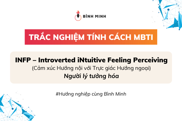 INFP - Introverted iNtuitive Feeling Perceiving - Người lý tưởng hoá