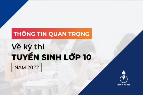 Tổng hợp thông tin quan trọng về kỳ thi vào 10 của Hà Nội năm 2022
